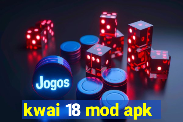 kwai 18 mod apk